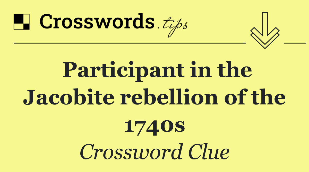 Participant in the Jacobite rebellion of the 1740s