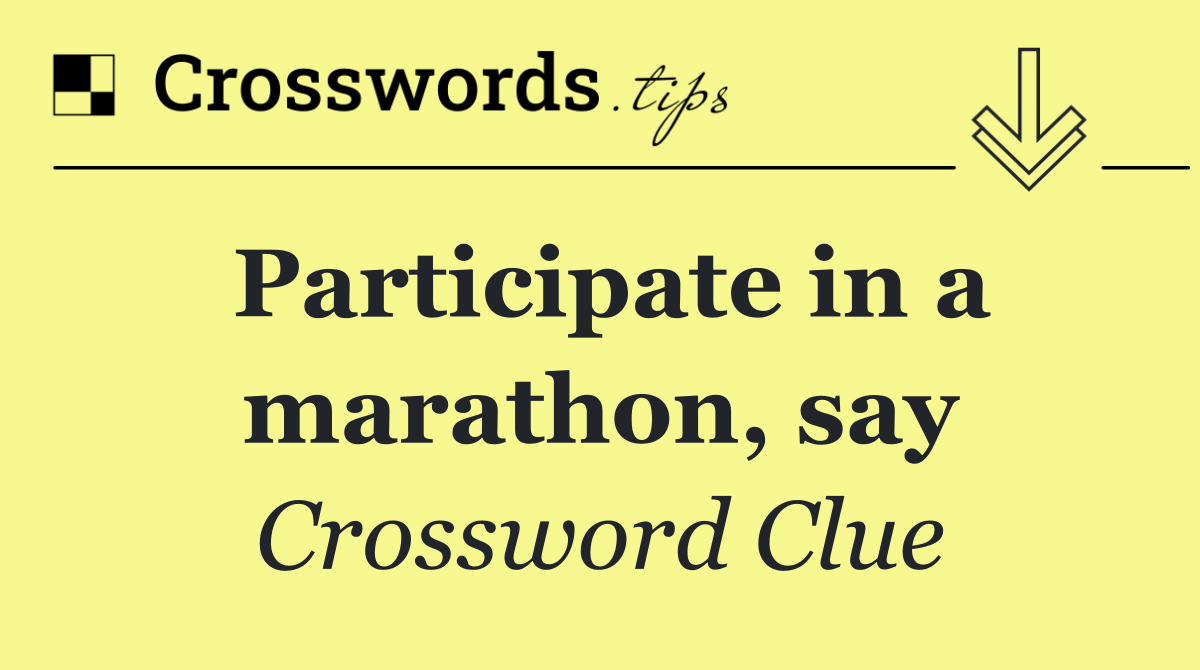 Participate in a marathon, say