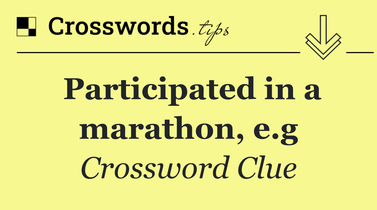 Participated in a marathon, e.g