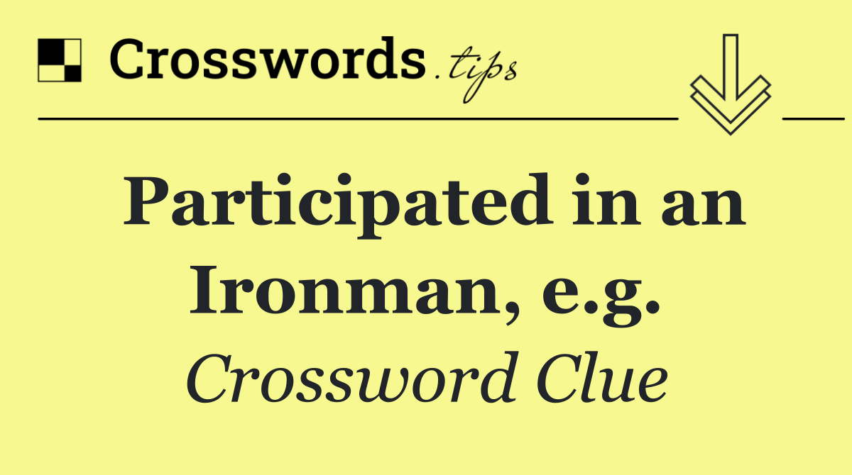 Participated in an Ironman, e.g.