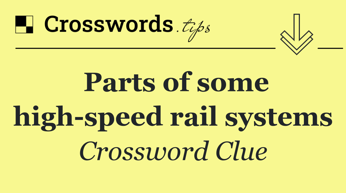 Parts of some high speed rail systems