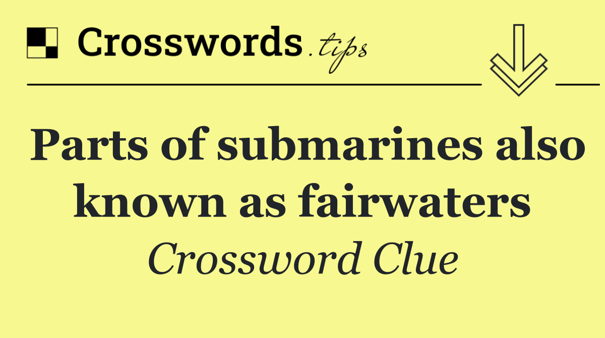 Parts of submarines also known as fairwaters