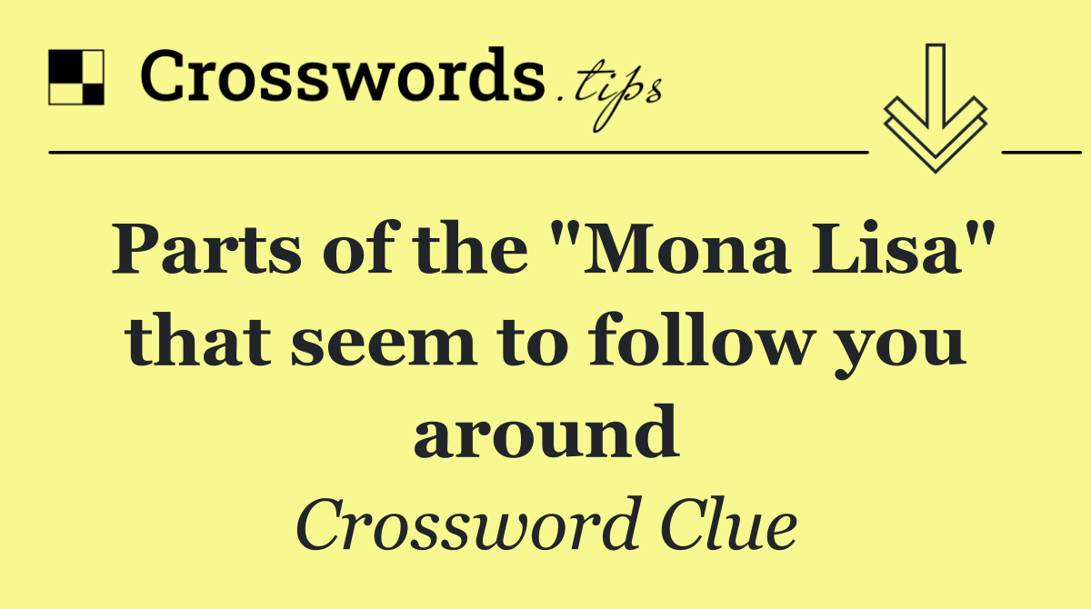 Parts of the "Mona Lisa" that seem to follow you around