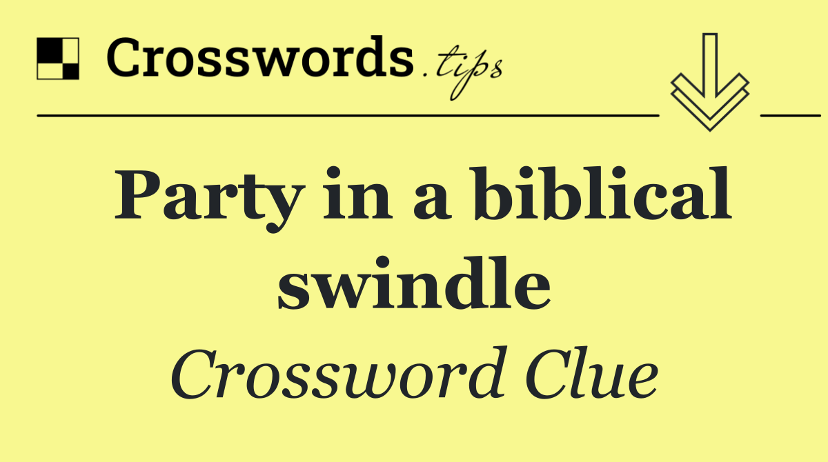 Party in a biblical swindle