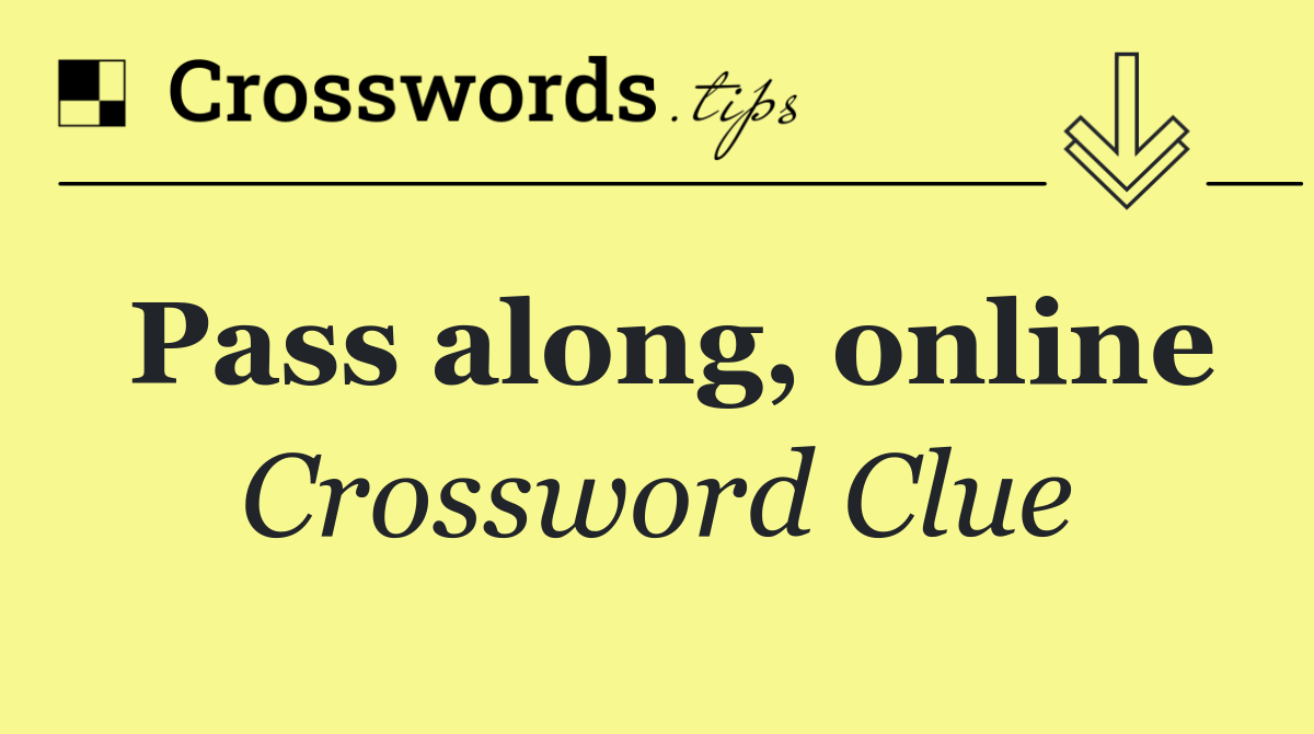 Pass along, online