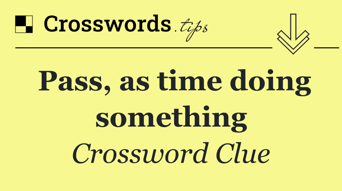 Pass, as time doing something