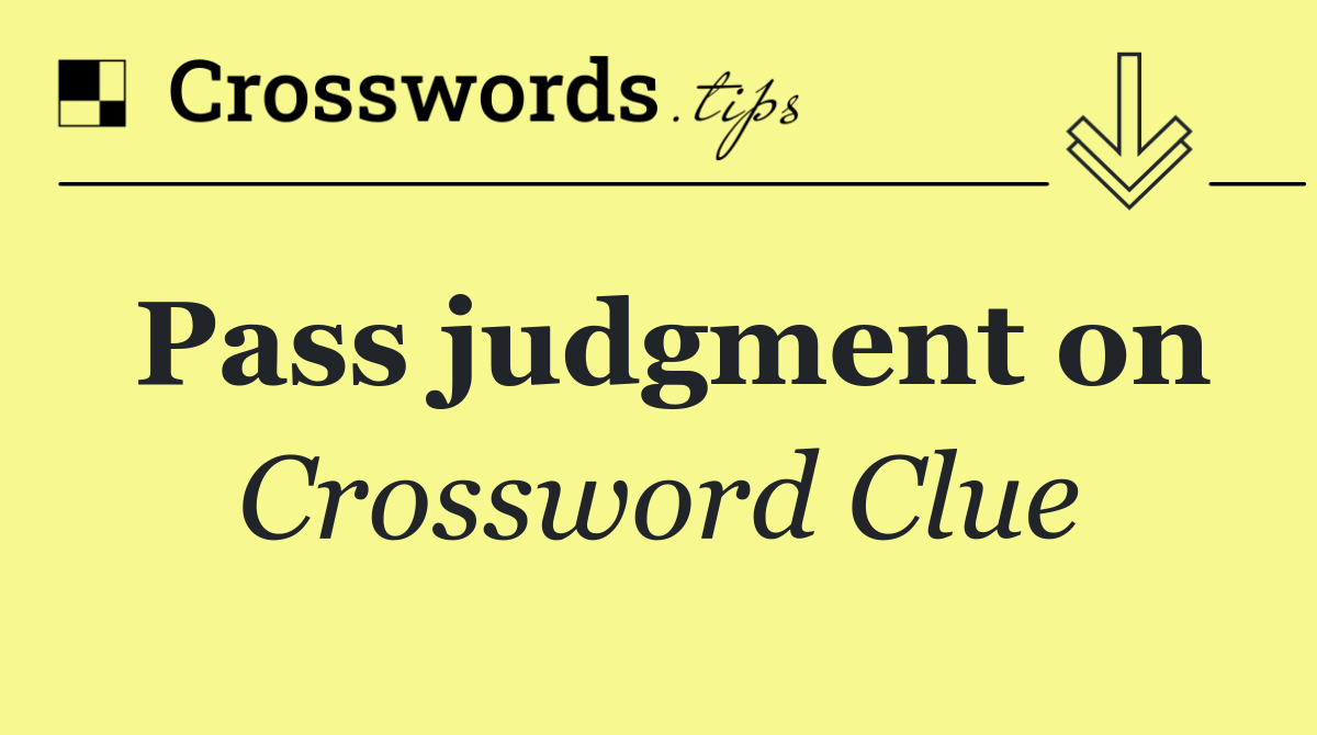 Pass judgment on