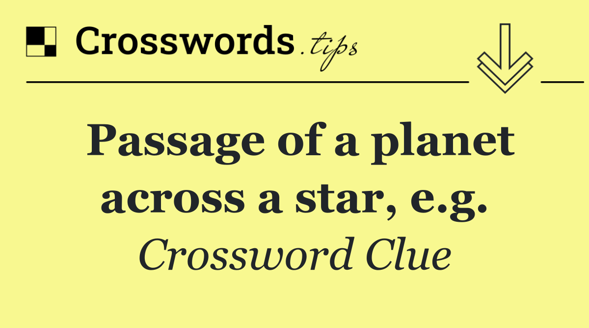 Passage of a planet across a star, e.g.