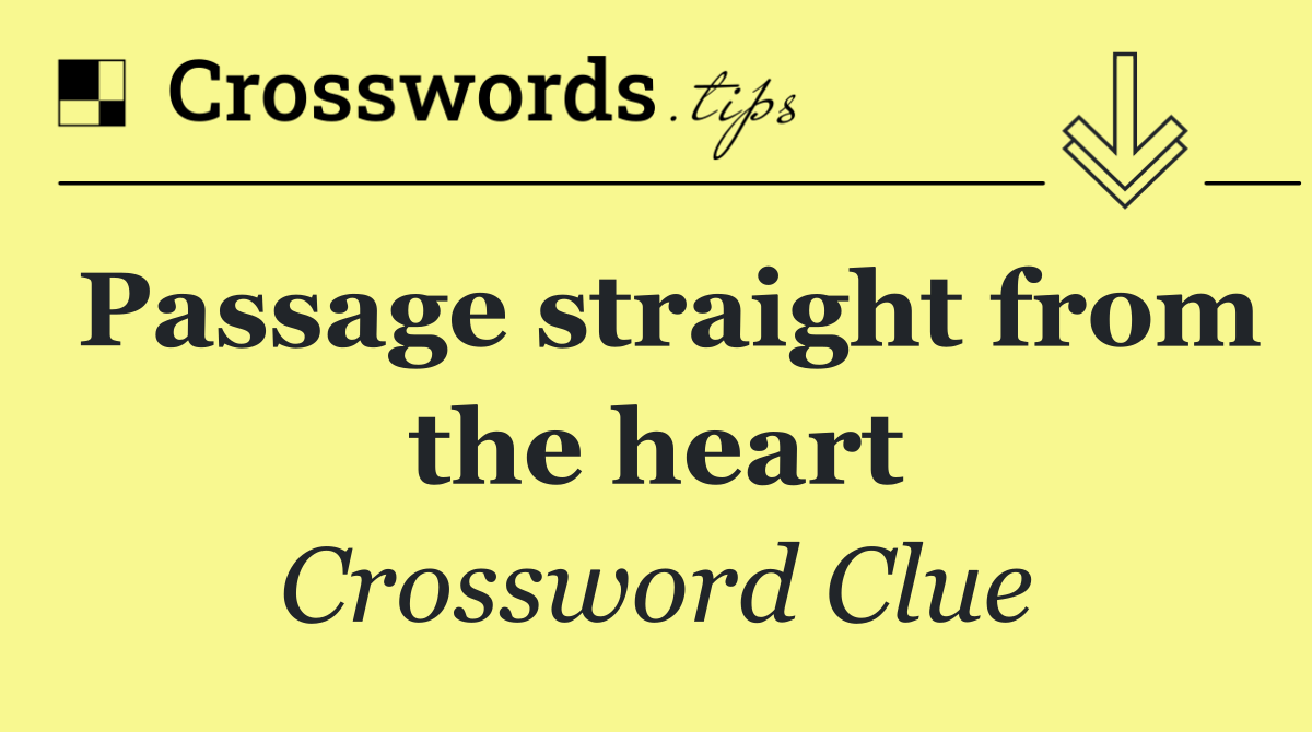 Passage straight from the heart