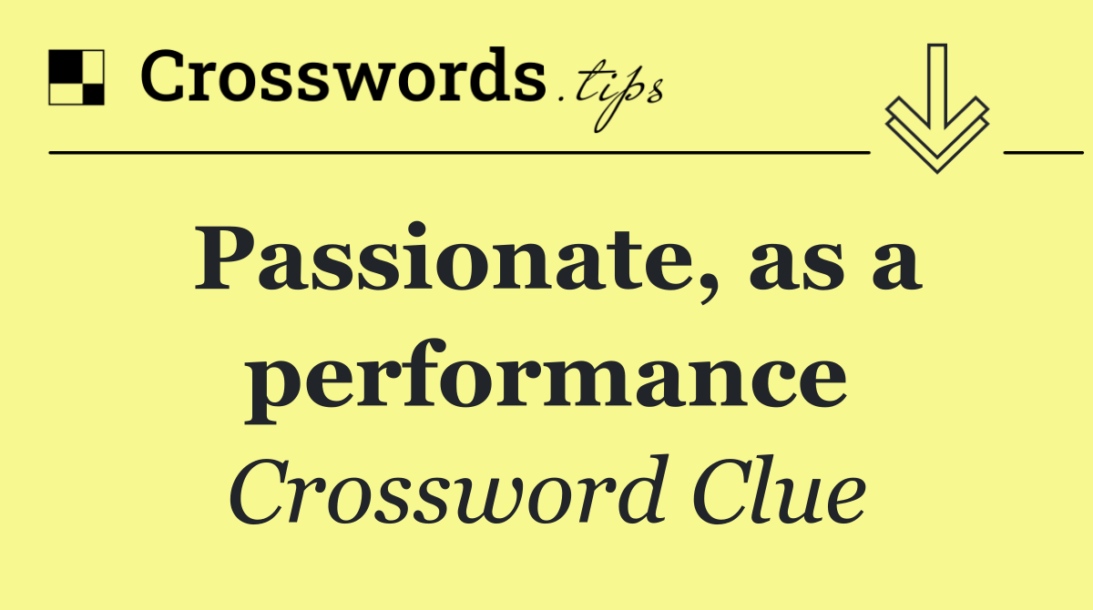 Passionate, as a performance