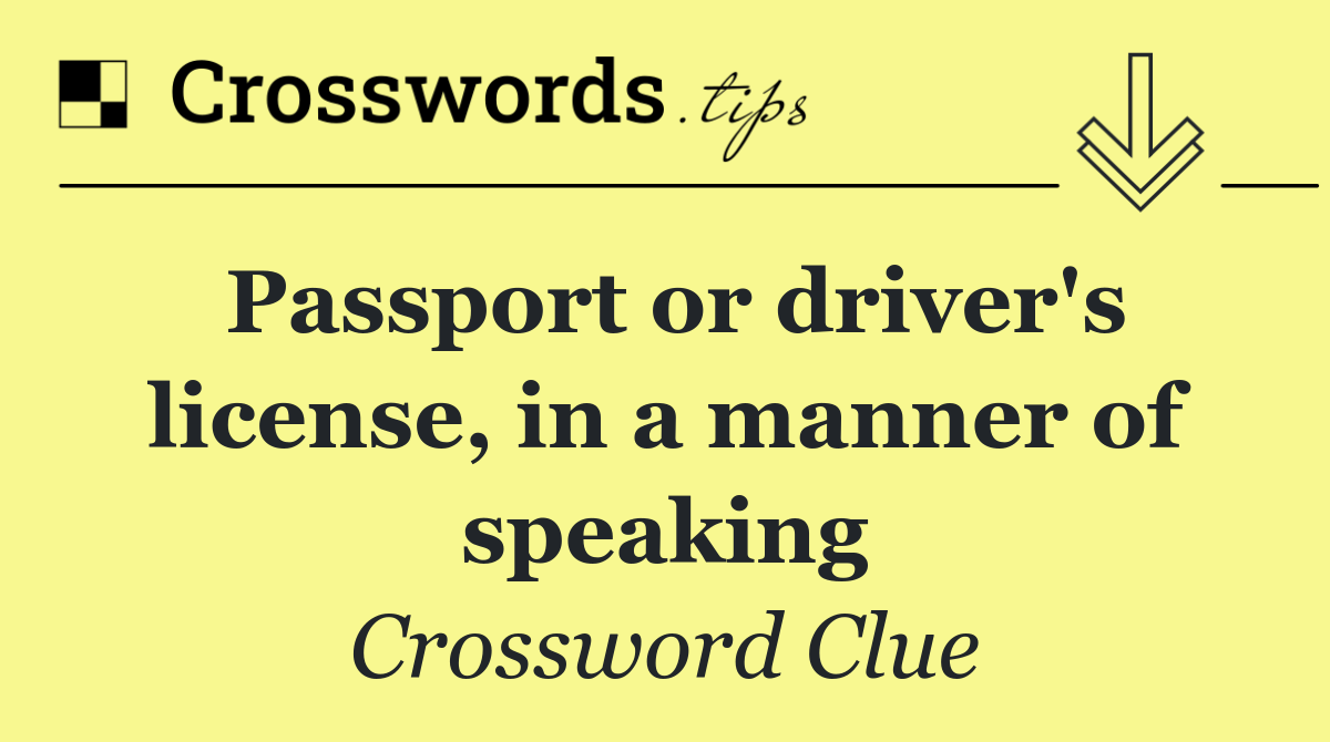 Passport or driver's license, in a manner of speaking