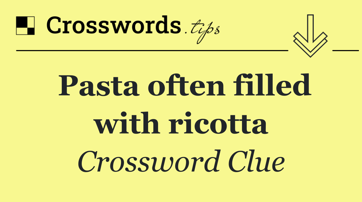 Pasta often filled with ricotta