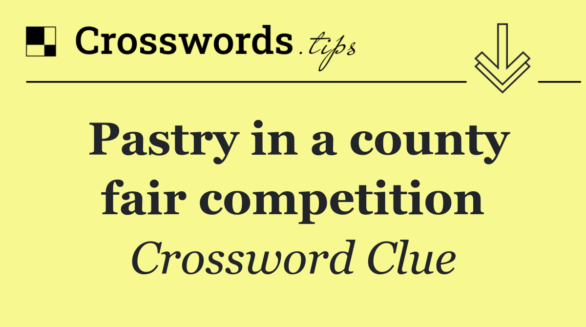 Pastry in a county fair competition