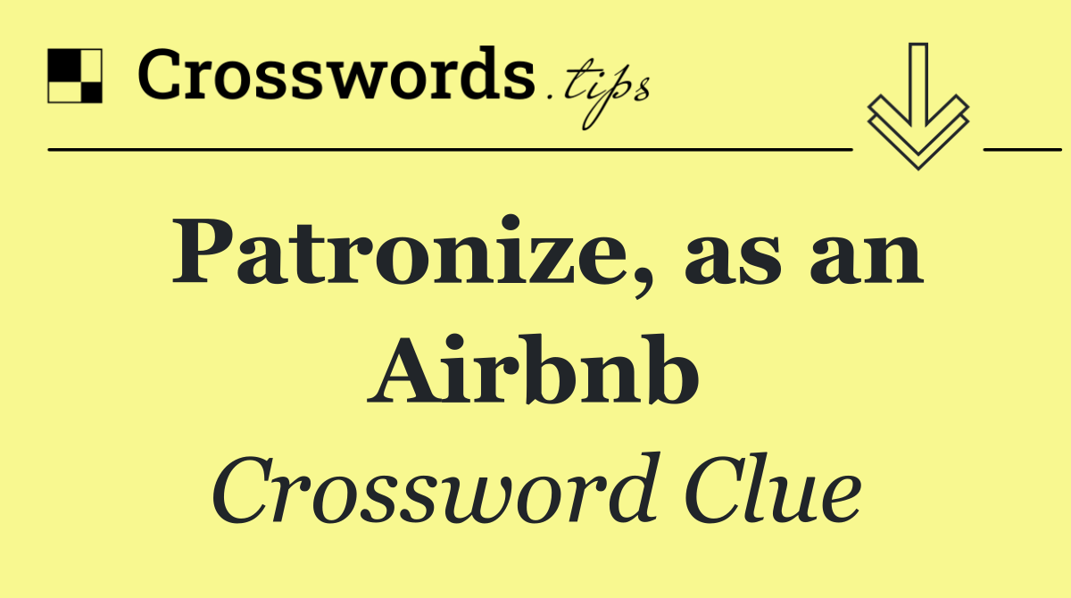 Patronize, as an Airbnb