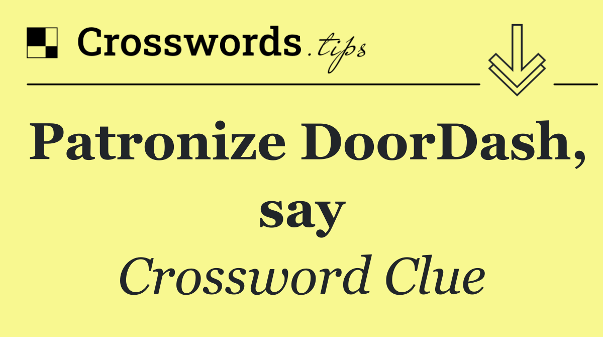 Patronize DoorDash, say