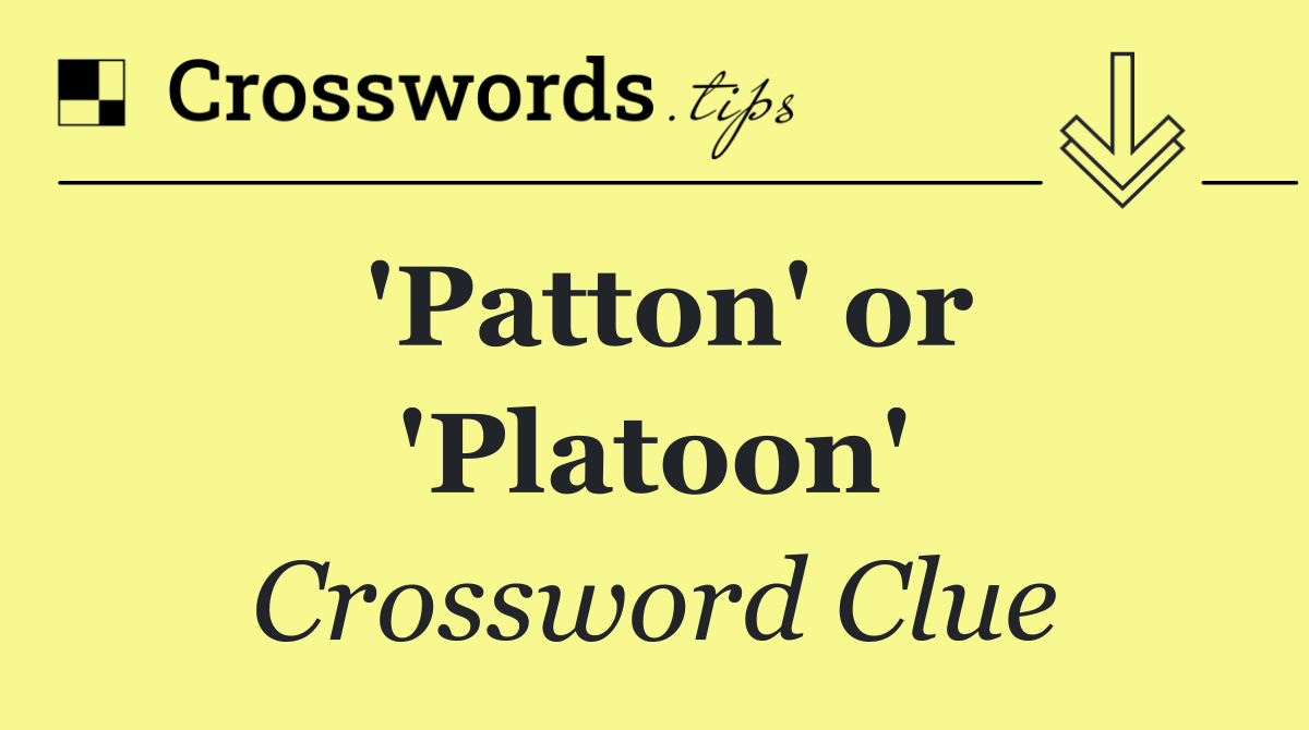 'Patton' or 'Platoon'