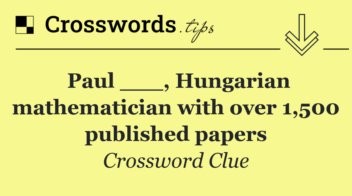 Paul ___, Hungarian mathematician with over 1,500 published papers