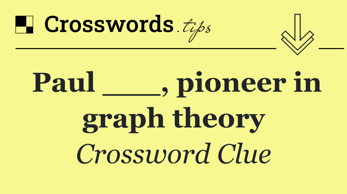 Paul ___, pioneer in graph theory