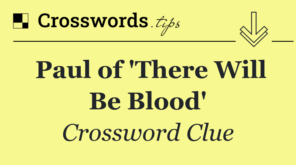 Paul of 'There Will Be Blood'