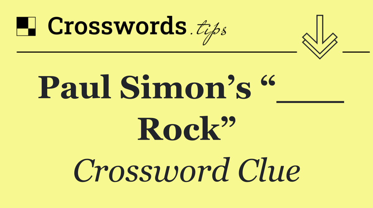 Paul Simon’s “___ Rock”