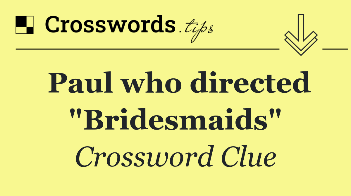 Paul who directed "Bridesmaids"