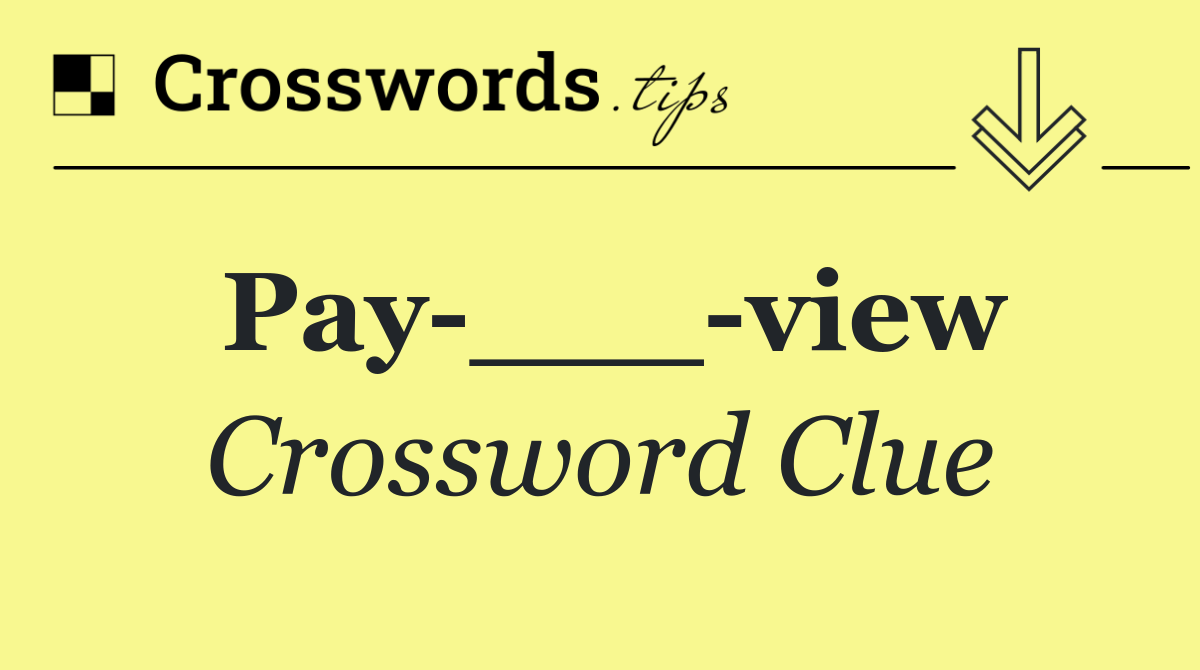 Pay ___ view