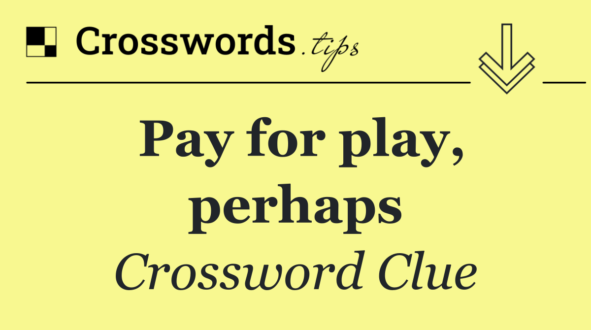 Pay for play, perhaps