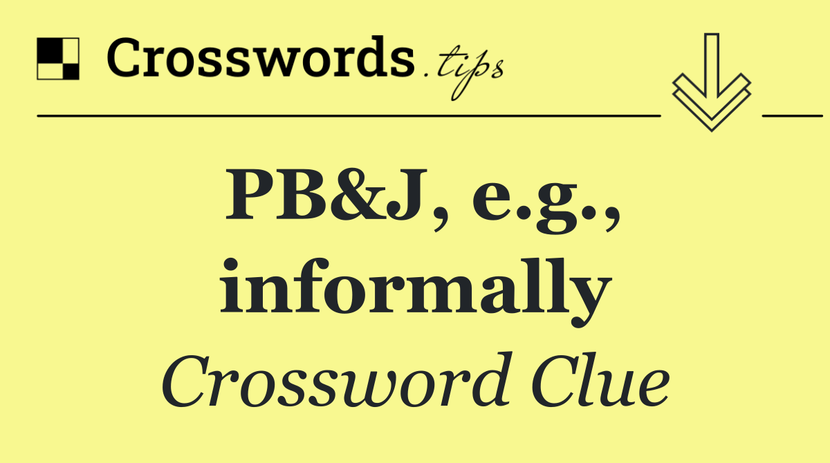 PB&J, e.g., informally