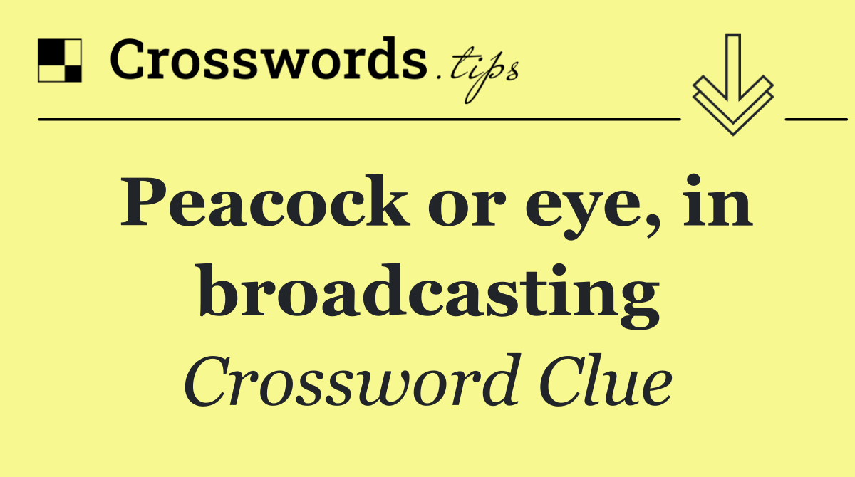 Peacock or eye, in broadcasting