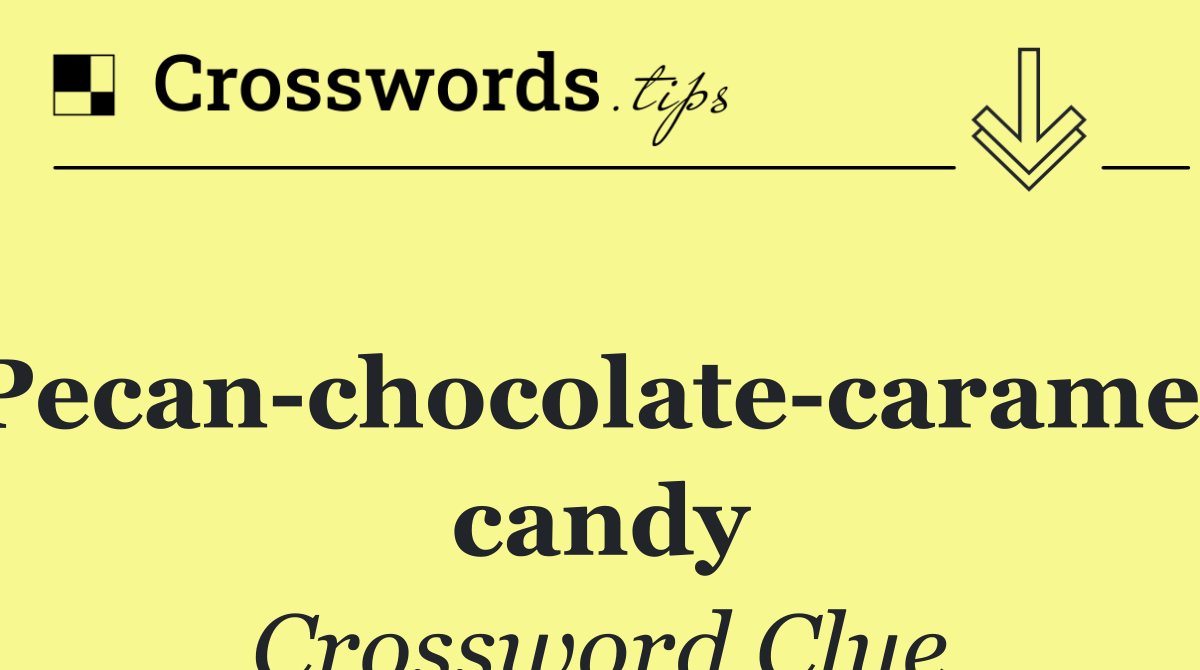 Pecan chocolate caramel candy