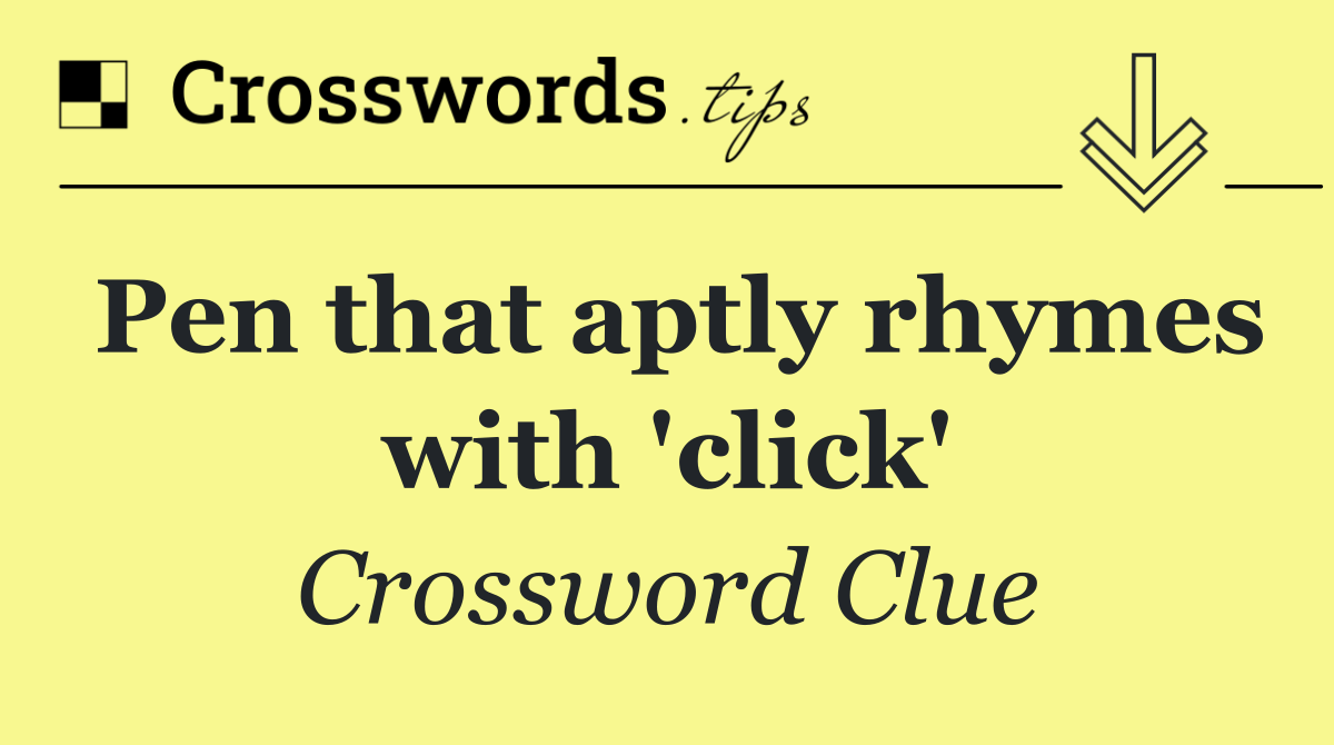 Pen that aptly rhymes with 'click'