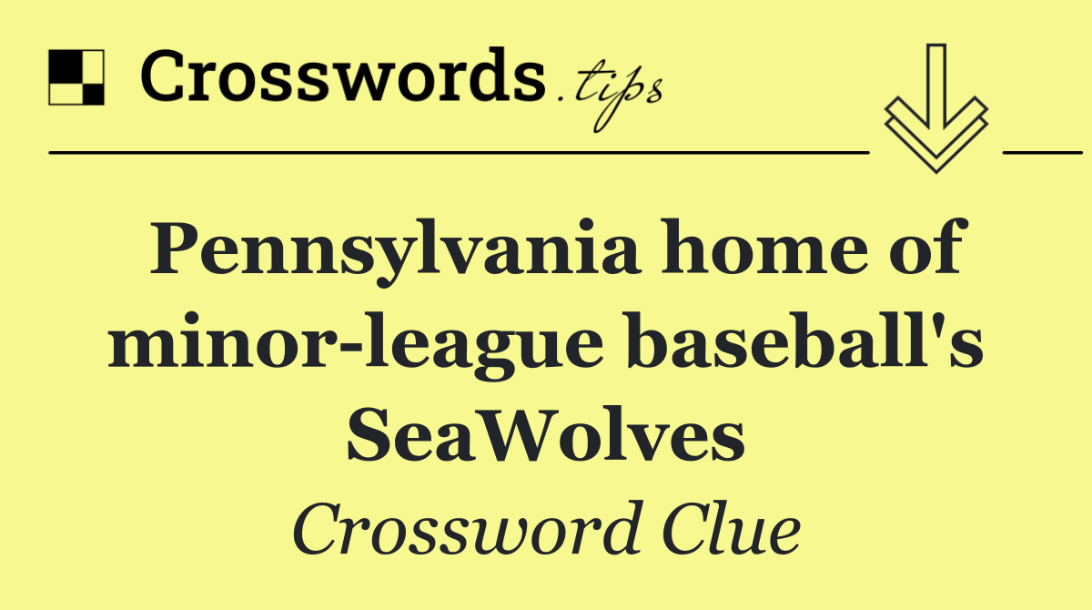 Pennsylvania home of minor league baseball's SeaWolves