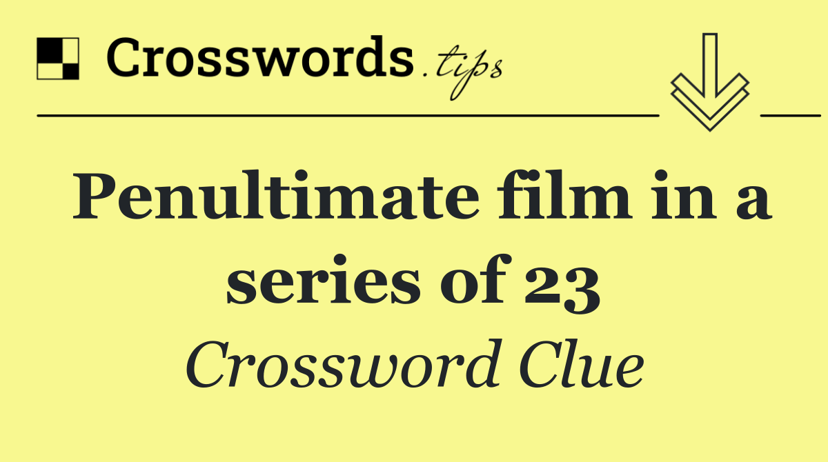 Penultimate film in a series of 23