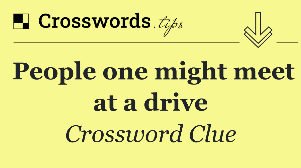 People one might meet at a drive