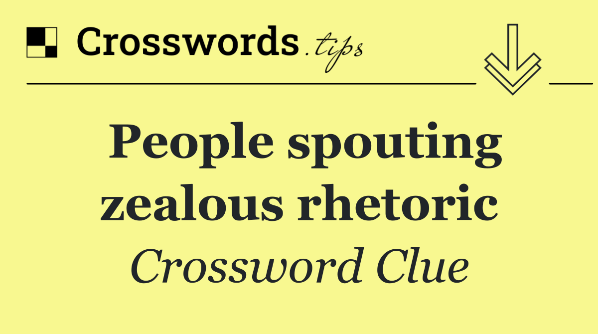 People spouting zealous rhetoric