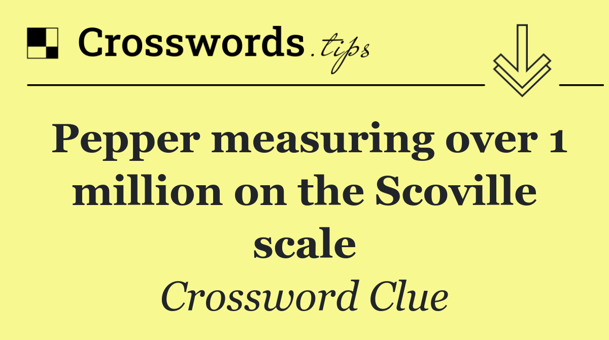 Pepper measuring over 1 million on the Scoville scale