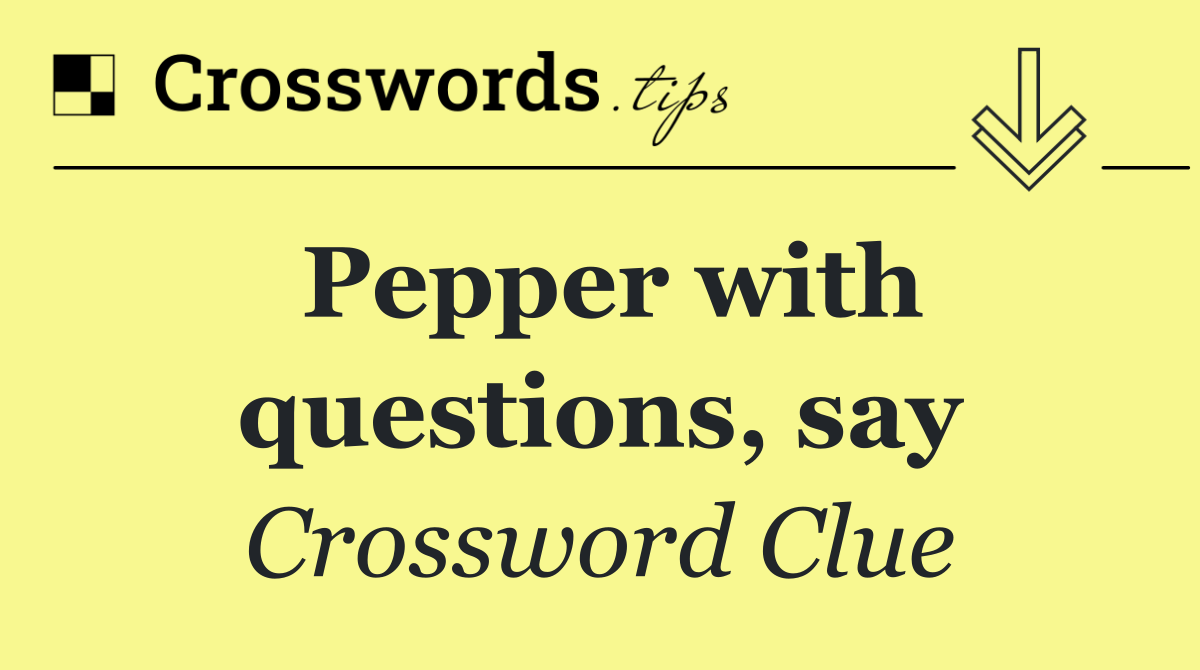 Pepper with questions, say