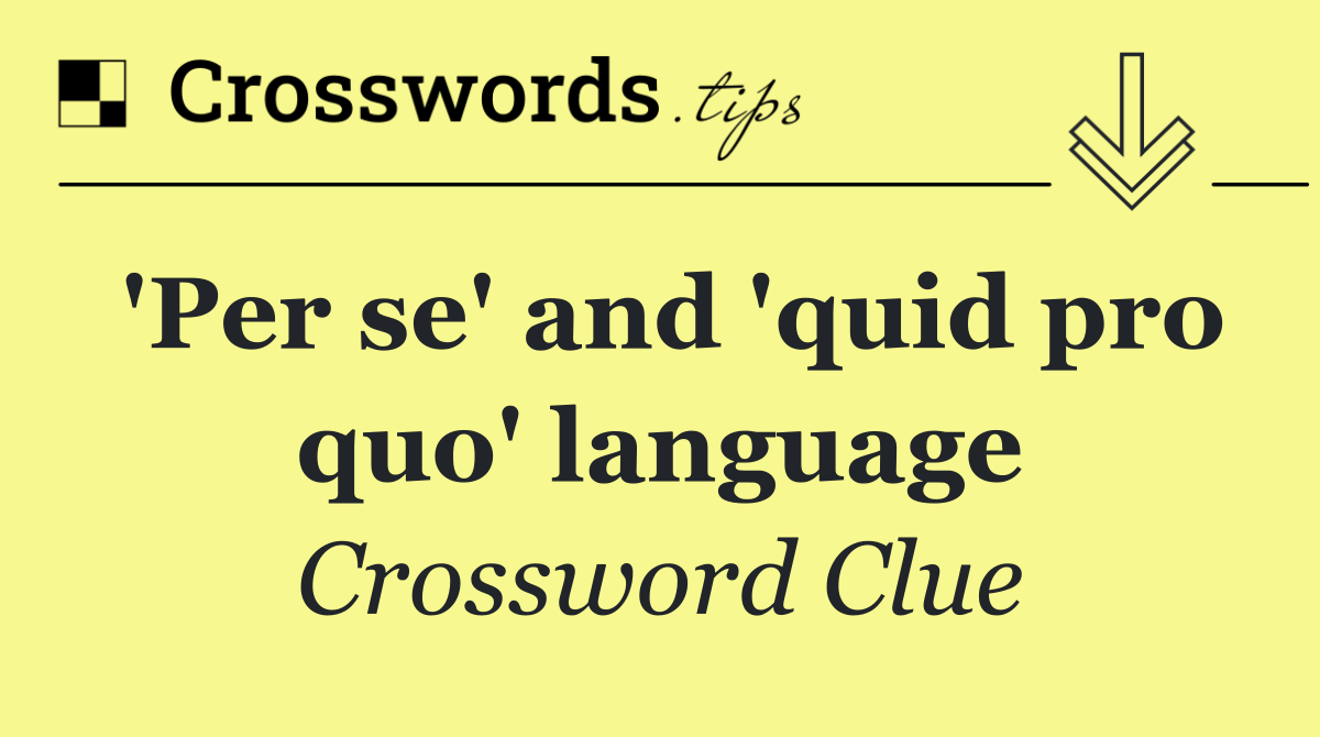 'Per se' and 'quid pro quo' language