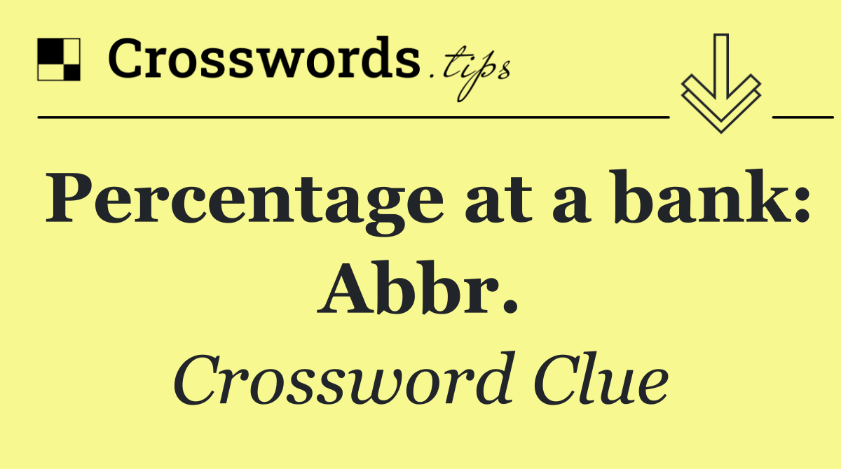 Percentage at a bank: Abbr.