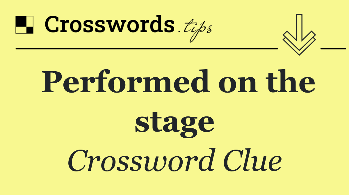 Performed on the stage