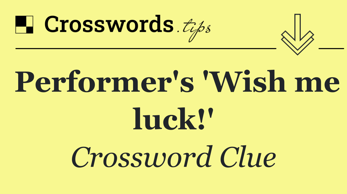 Performer's 'Wish me luck!'