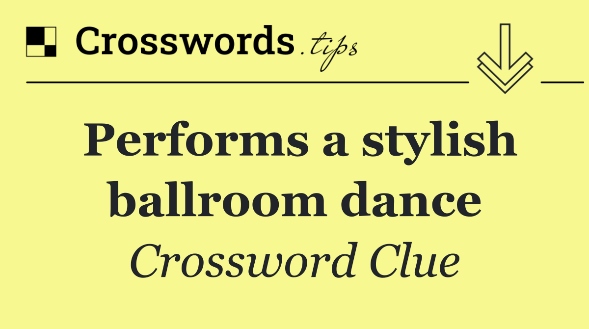 Performs a stylish ballroom dance