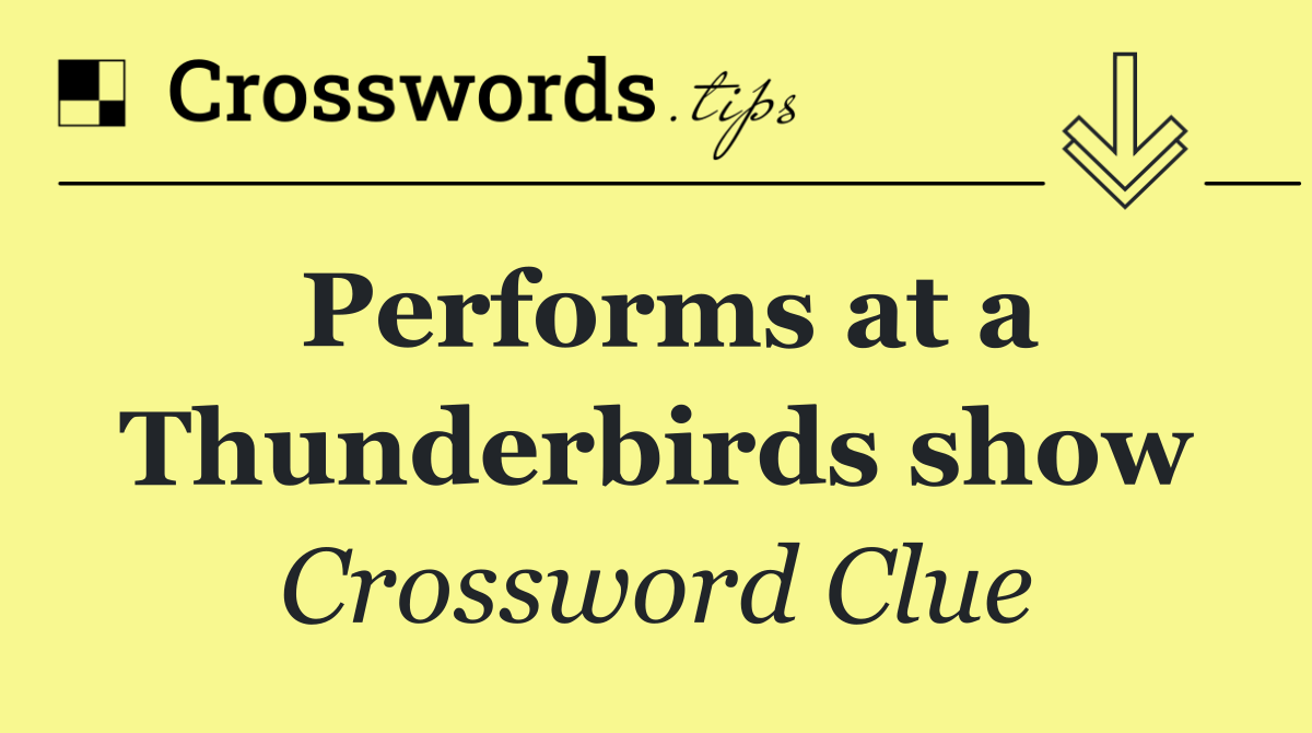 Performs at a Thunderbirds show