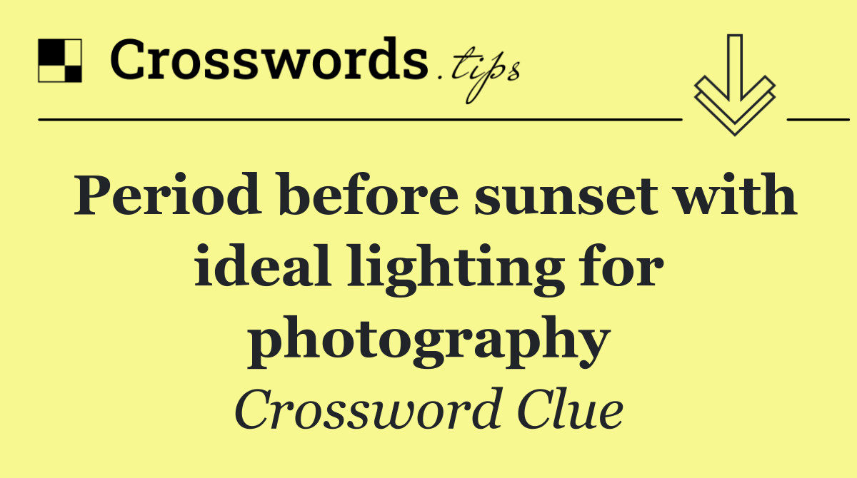Period before sunset with ideal lighting for photography