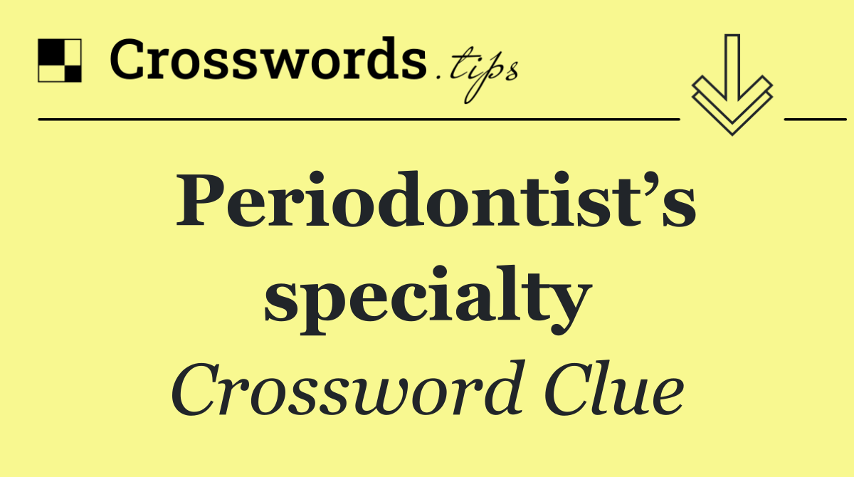 Periodontist’s specialty