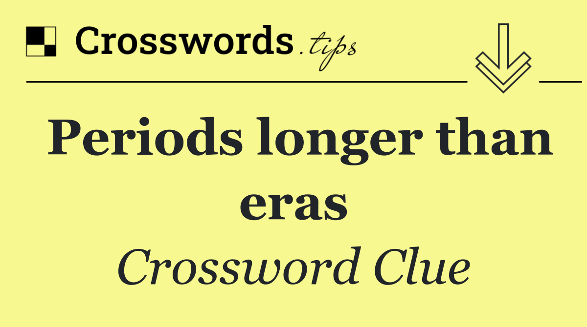Periods longer than eras
