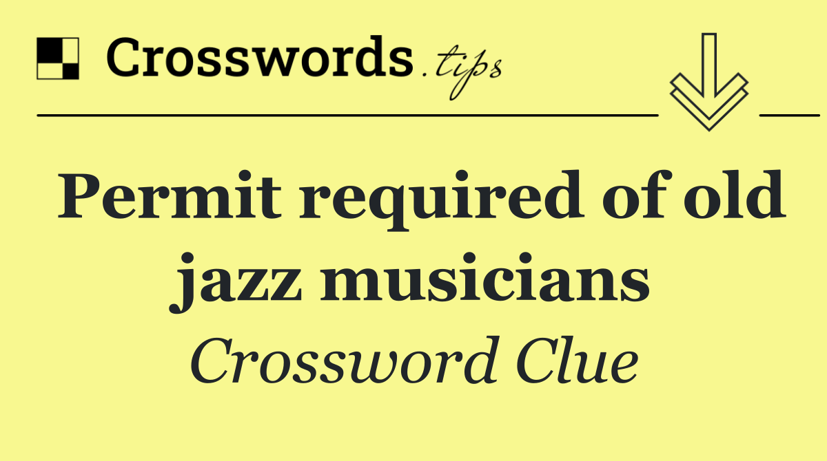 Permit required of old jazz musicians