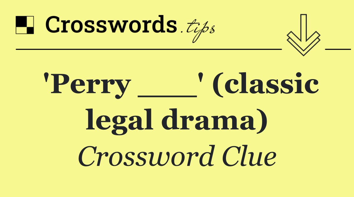'Perry ___' (classic legal drama)
