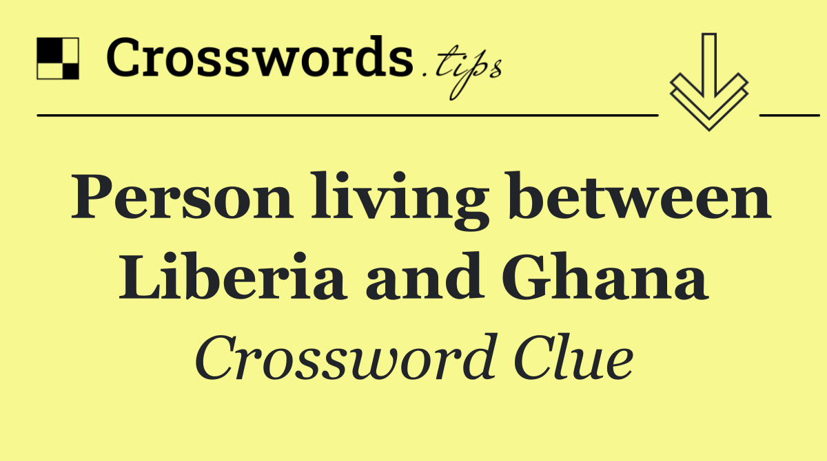 Person living between Liberia and Ghana