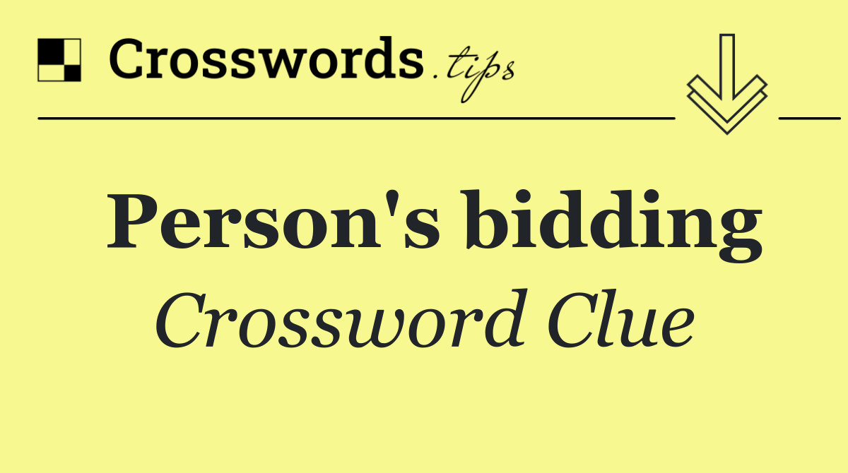 Person's bidding